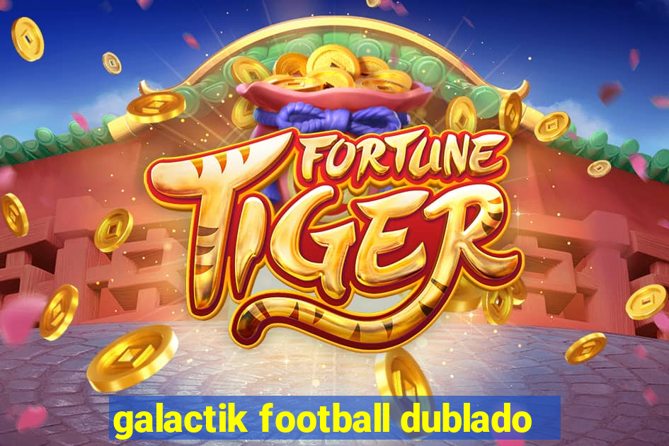 galactik football dublado